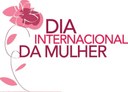 Dia 08 de Março - Dia Internacional da Mulher